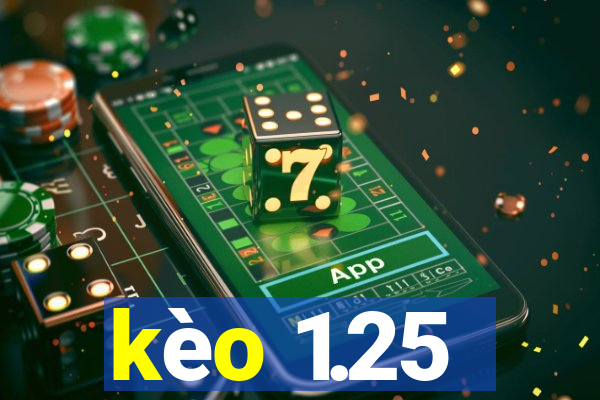 kèo 1.25