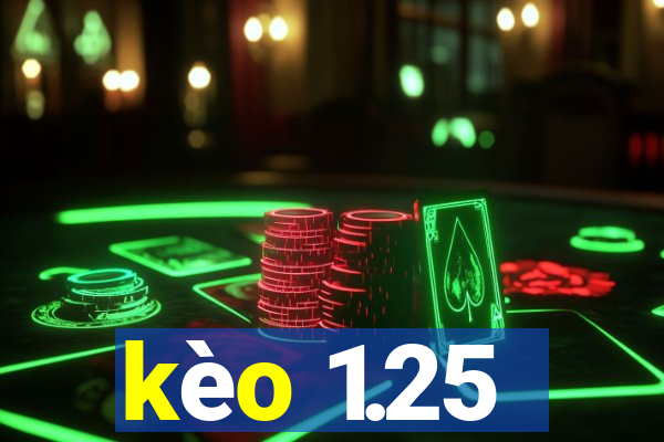 kèo 1.25