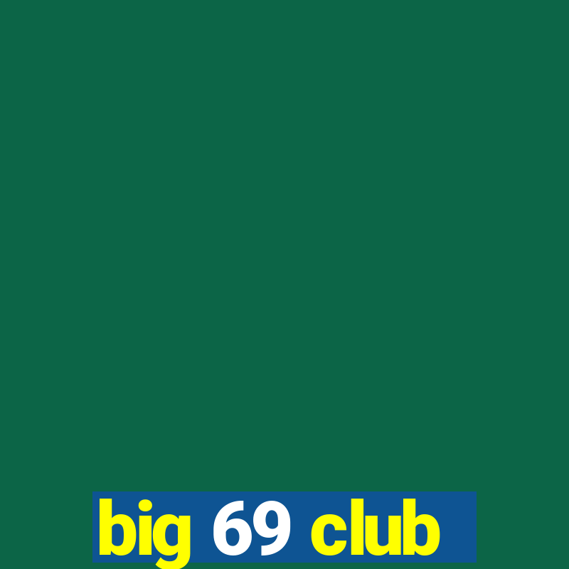 big 69 club