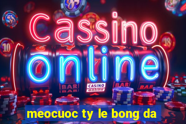 meocuoc ty le bong da