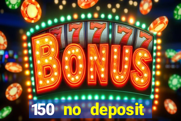 150 no deposit bonus casino