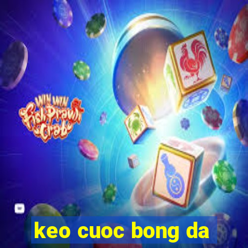 keo cuoc bong da