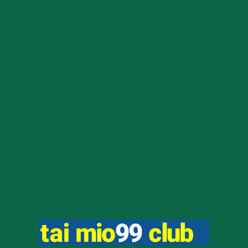 tai mio99 club