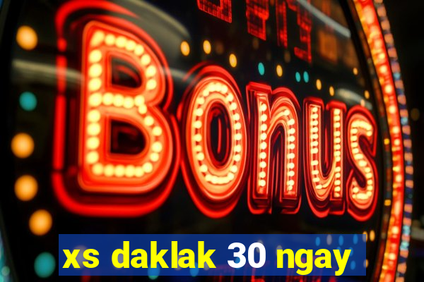 xs daklak 30 ngay