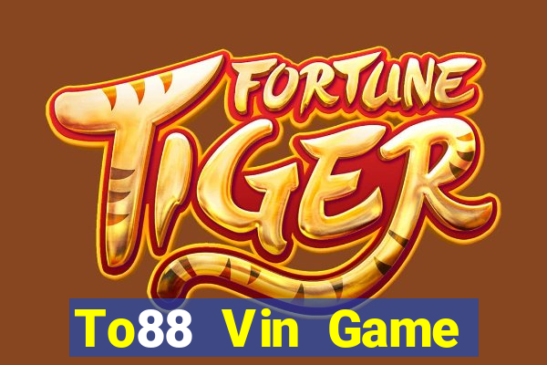 To88 Vin Game Đánh Bài Ăn Tiền Uy Tín