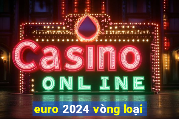 euro 2024 vòng loại