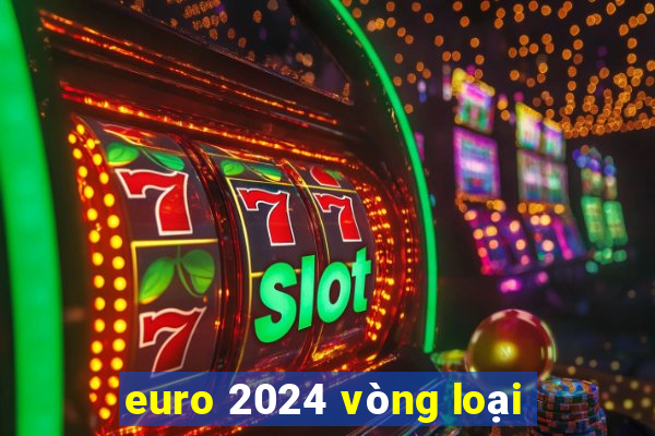 euro 2024 vòng loại