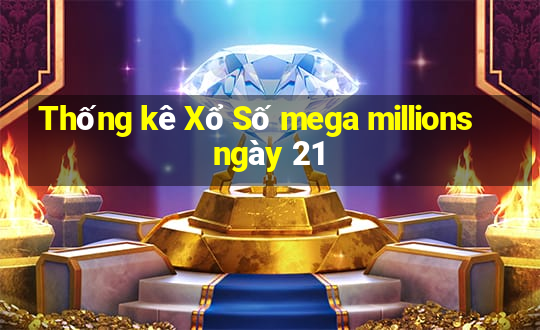 Thống kê Xổ Số mega millions ngày 21