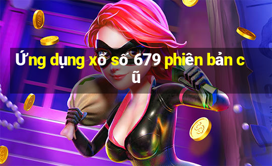 Ứng dụng xổ số 679 phiên bản cũ