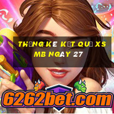 THỐNG KÊ KẾT QUẢ XSMB ngày 27