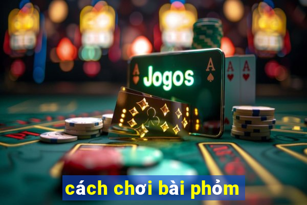 cách chơi bài phỏm