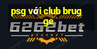 psg với club brugge