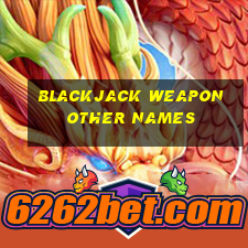 blackjack weapon other names