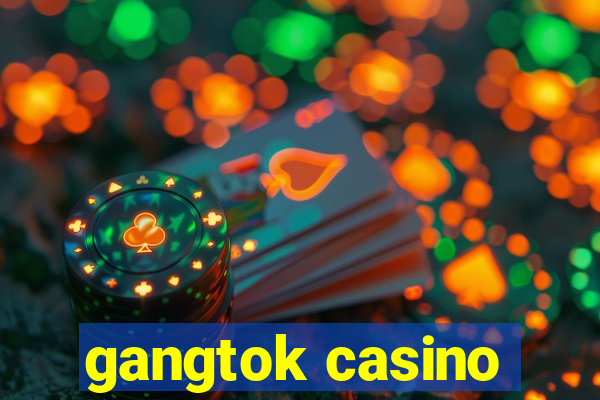 gangtok casino