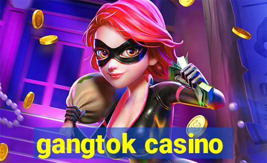 gangtok casino