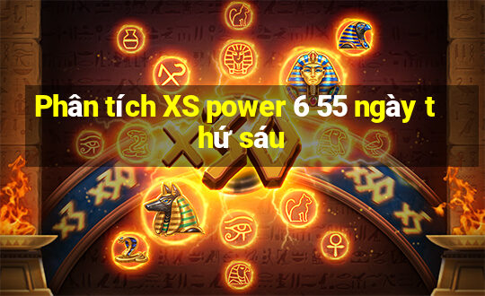 Phân tích XS power 6 55 ngày thứ sáu