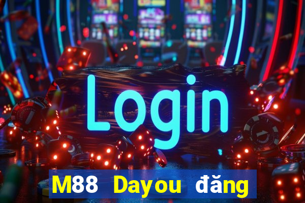 M88 Dayou đăng nhập dòng