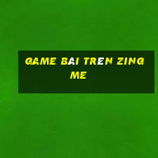 game bài trên zing me