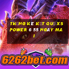 THỐNG KÊ KẾT QUẢ XS power 6 55 ngày mai