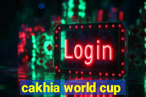 cakhia world cup