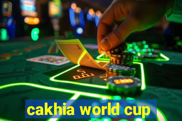 cakhia world cup