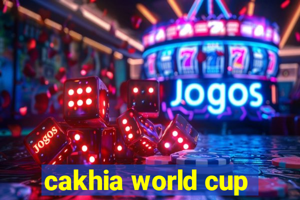 cakhia world cup