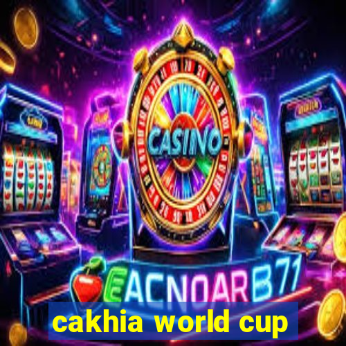 cakhia world cup