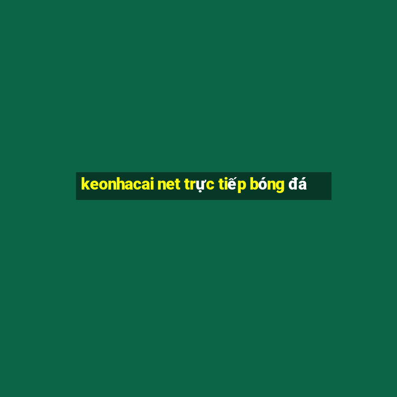 keonhacai net trực tiếp bóng đá