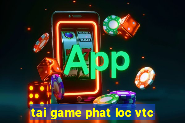 tai game phat loc vtc