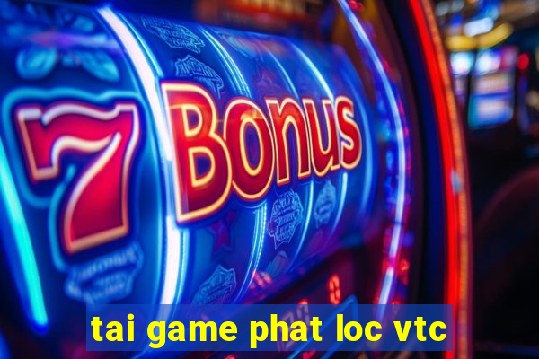 tai game phat loc vtc