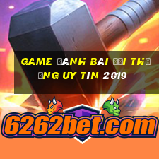 game đánh bài đổi thưởng uy tín 2019