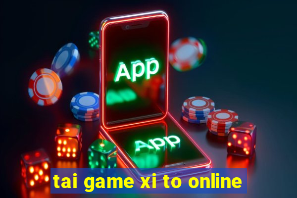 tai game xi to online