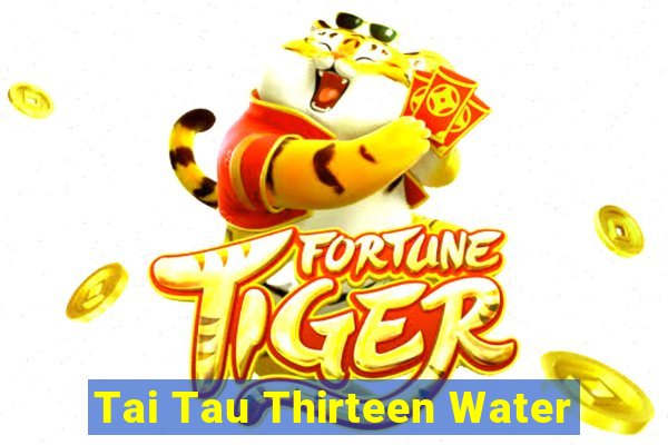 Tai Tau Thirteen Water