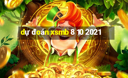 dự đoán xsmb 8 10 2021