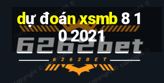 dự đoán xsmb 8 10 2021