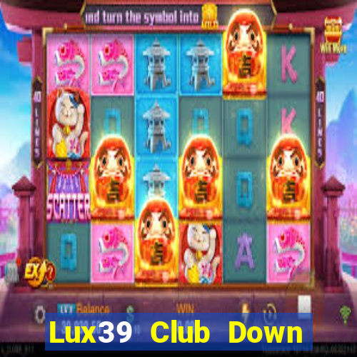 Lux39 Club Down Game Bài Vui