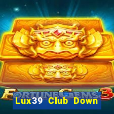 Lux39 Club Down Game Bài Vui