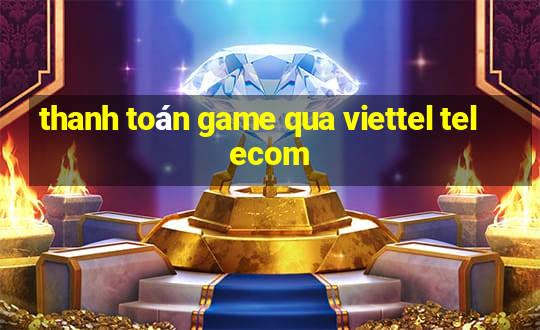 thanh toán game qua viettel telecom