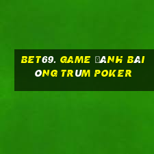 Bet69. Game Đánh Bài Ông Trùm Poker