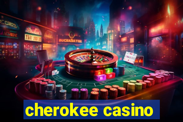 cherokee casino