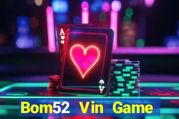 Bom52 Vin Game Bài Trên Máy Tính