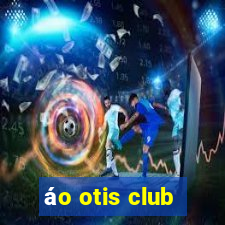 áo otis club