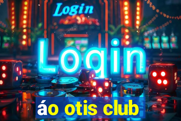 áo otis club