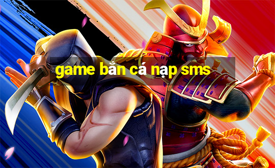 game ban ca nap sms