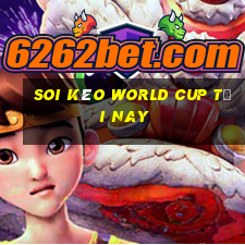 soi kèo world cup tối nay