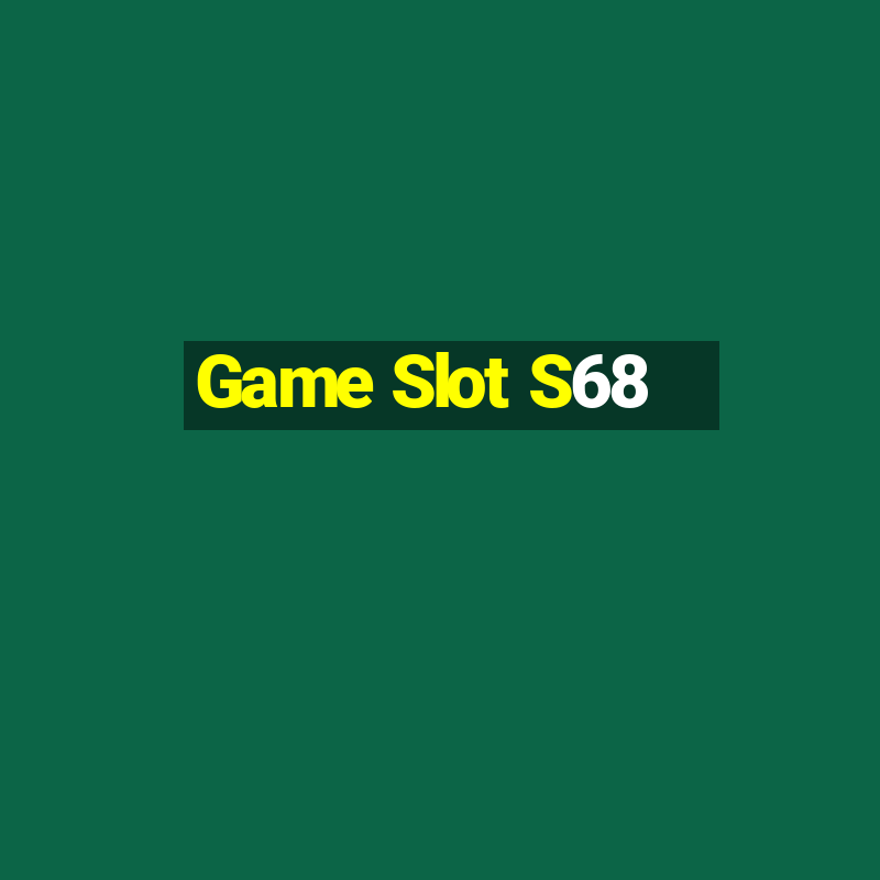 Game Slot S68