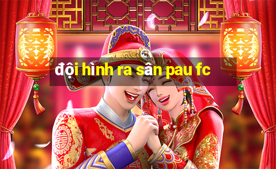 đội hình ra sân pau fc