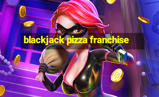 blackjack pizza franchise