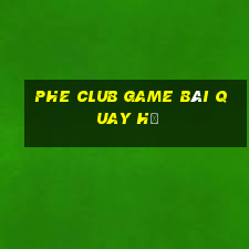 Phe Club Game Bài Quay Hũ