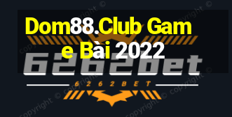 Dom88.Club Game Bài 2022